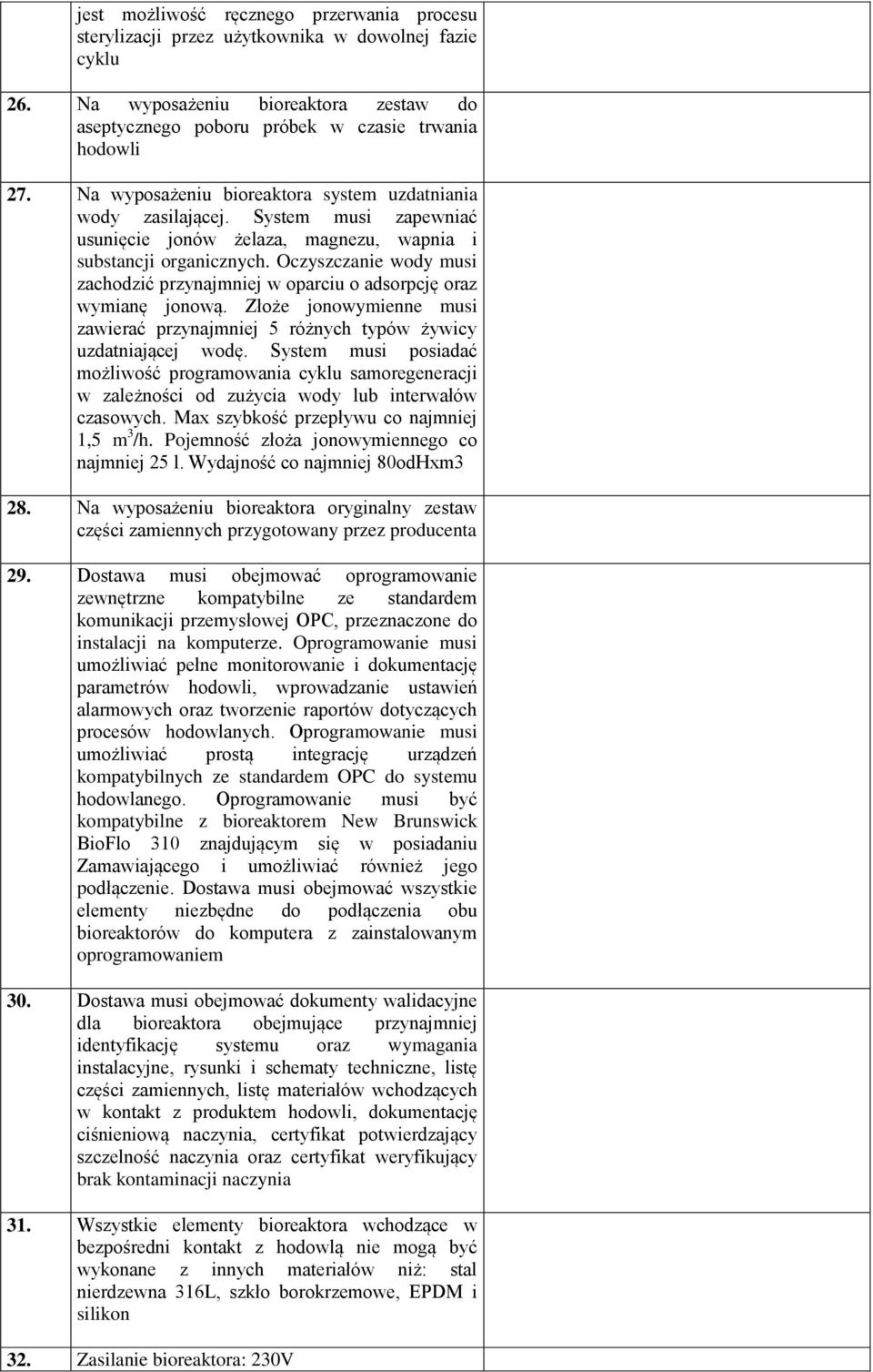 Oczyszczanie wody musi zachodzić przynajmniej w oparciu o adsorpcję oraz wymianę jonową. Złoże jonowymienne musi zawierać przynajmniej 5 różnych typów żywicy uzdatniającej wodę.