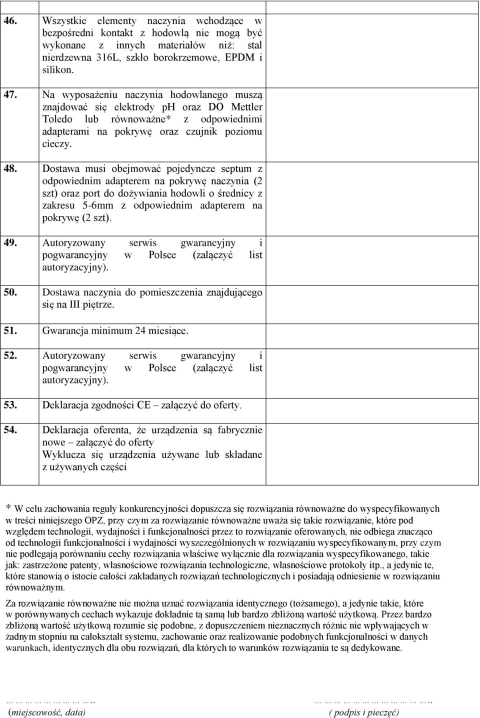 Dostawa musi obejmować pojedyncze septum z odpowiednim adapterem na pokrywę naczynia (2 szt) oraz port do dożywiania hodowli o średnicy z zakresu 5-6mm z odpowiednim adapterem na pokrywę (2 szt). 49.