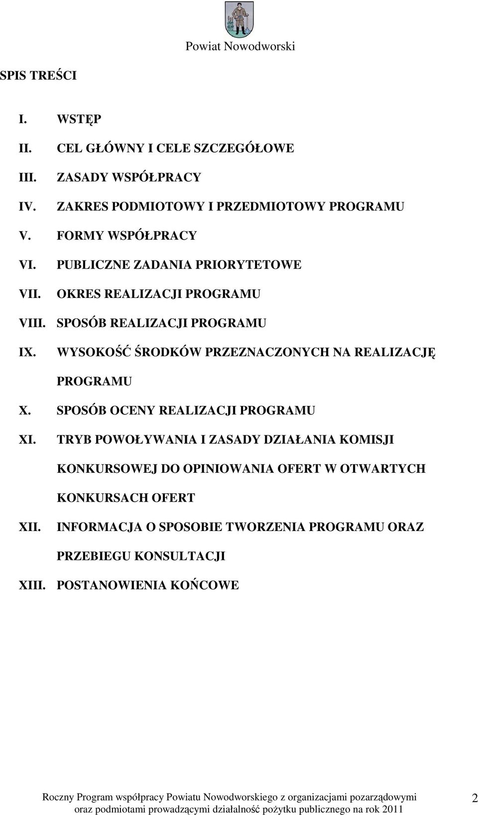 WYSOKOŚĆ ŚRODKÓW PRZEZNACZONYCH NA REALIZACJĘ PROGRAMU X. SPOSÓB OCENY REALIZACJI PROGRAMU XI.