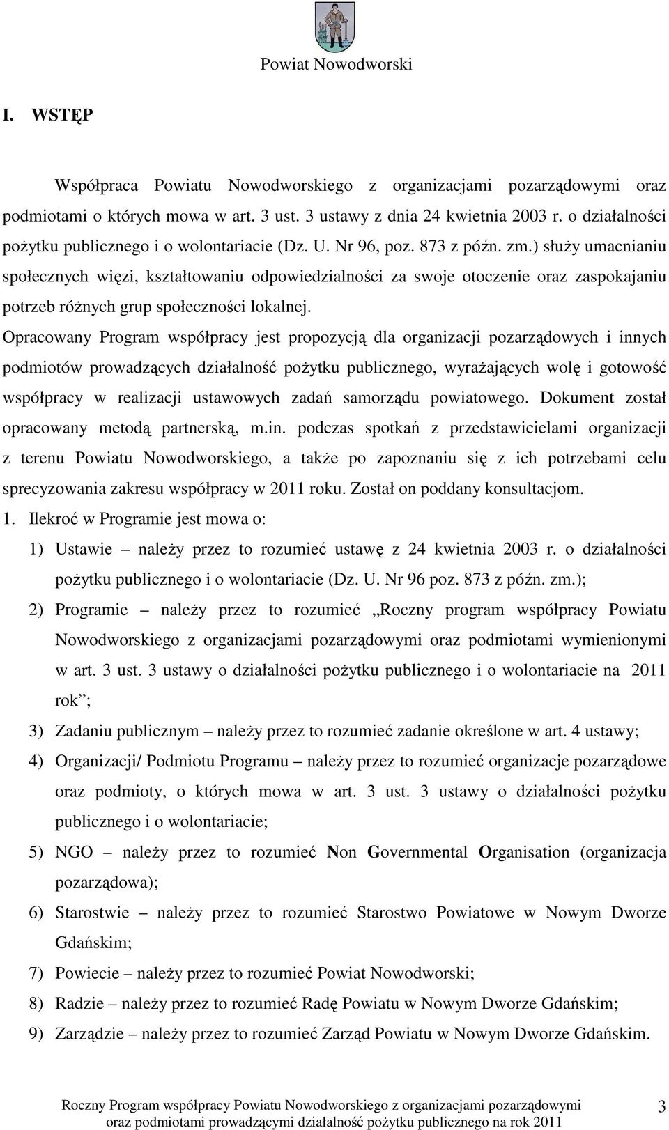 ) służy umacnianiu społecznych więzi, kształtowaniu odpowiedzialności za swoje otoczenie oraz zaspokajaniu potrzeb różnych grup społeczności lokalnej.