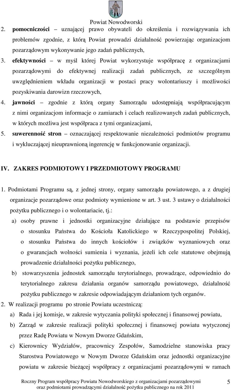 efektywności w myśl której Powiat wykorzystuje współpracę z organizacjami pozarządowymi do efektywnej realizacji zadań publicznych, ze szczególnym uwzględnieniem wkładu organizacji w postaci pracy