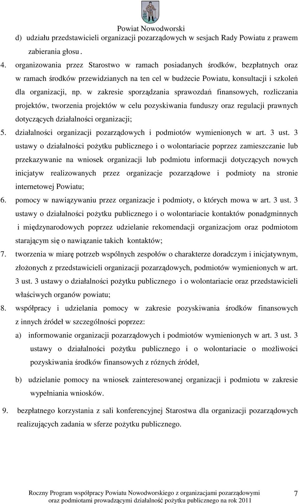 w zakresie sporządzania sprawozdań finansowych, rozliczania projektów, tworzenia projektów w celu pozyskiwania funduszy oraz regulacji prawnych dotyczących działalności organizacji; 5.