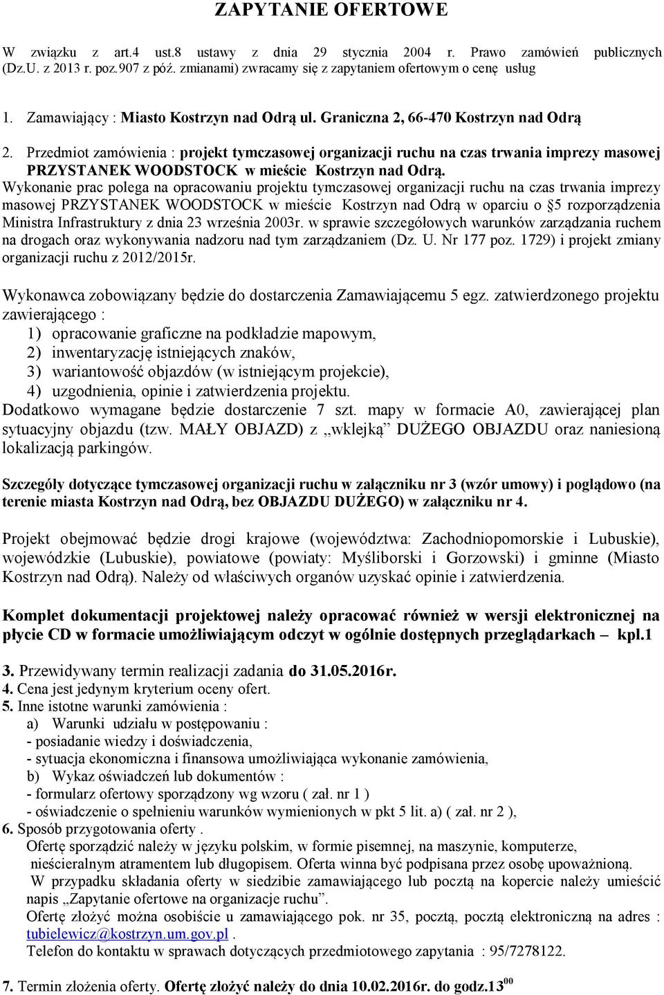 Przedmiot zamówienia : projekt tymczasowej organizacji ruchu na czas trwania imprezy masowej PRZYSTANEK WOODSTOCK w mieście Kostrzyn nad Odrą.