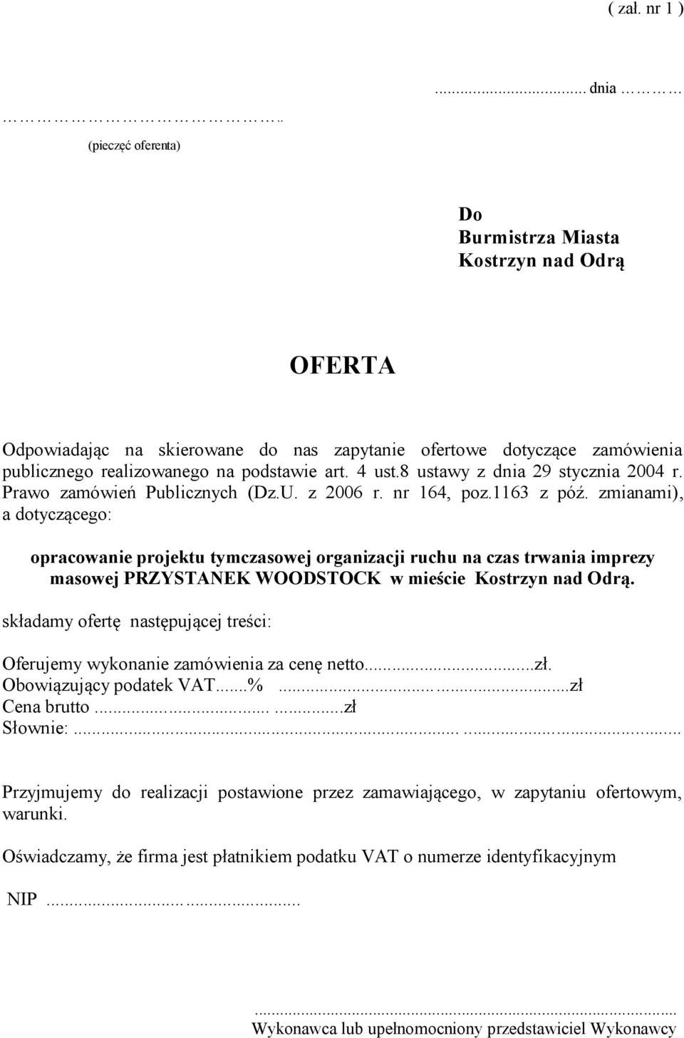 8 ustawy z dnia 29 stycznia 2004 r. Prawo zamówień Publicznych (Dz.U. z 2006 r. nr 164, poz.1163 z póź.