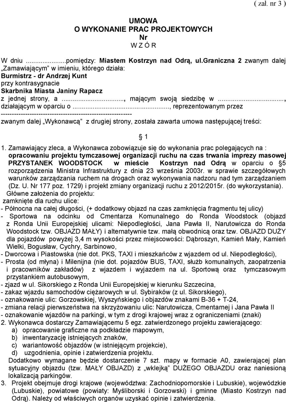.., działającym w oparciu o..., reprezentowanym przez ----------------------------------------------------------- zwanym dalej Wykonawcą z drugiej strony, została zawarta umowa następującej treści: 1 1.