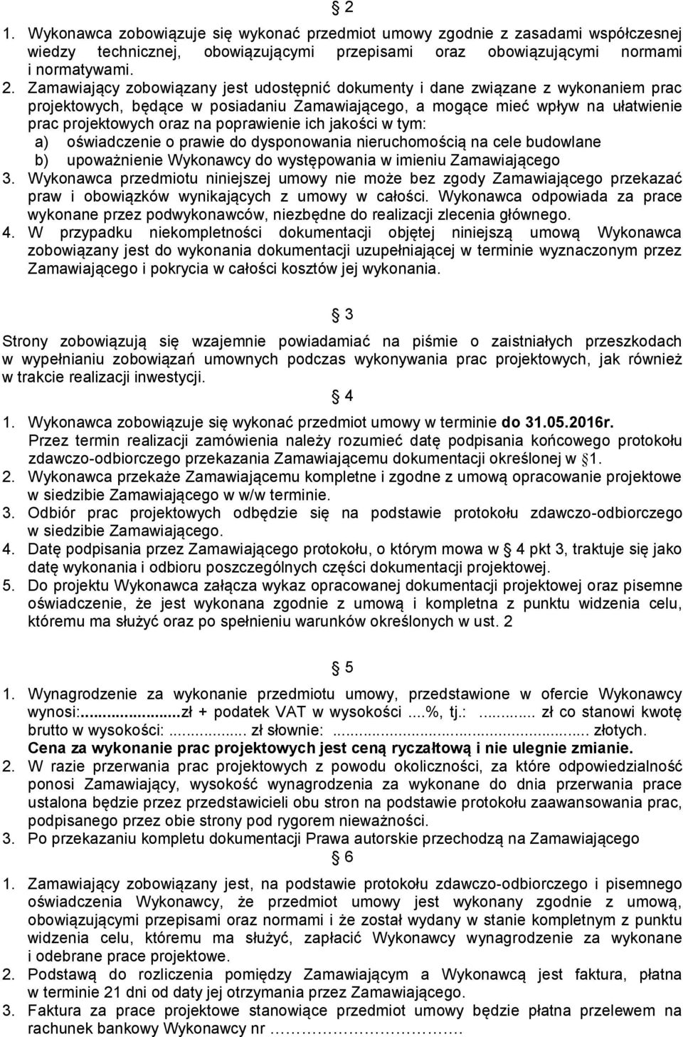 poprawienie ich jakości w tym: a) oświadczenie o prawie do dysponowania nieruchomością na cele budowlane b) upoważnienie Wykonawcy do występowania w imieniu Zamawiającego 3.