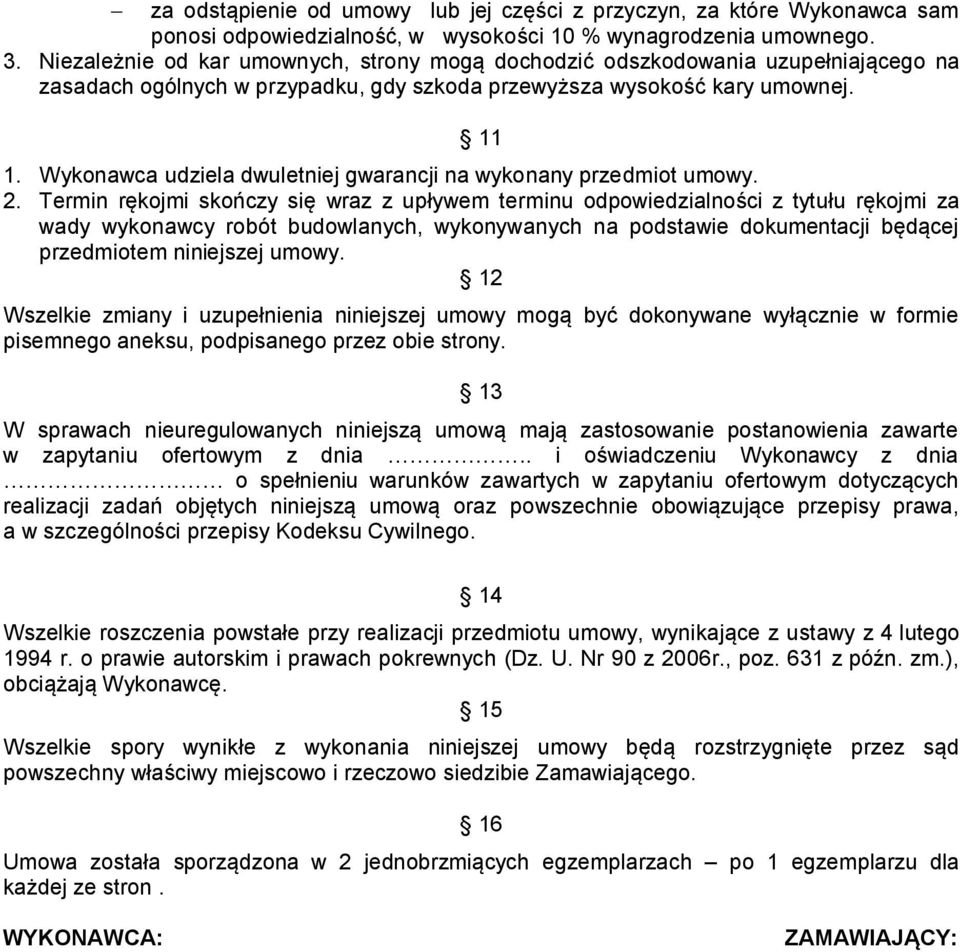 Wykonawca udziela dwuletniej gwarancji na wykonany przedmiot umowy. 2.