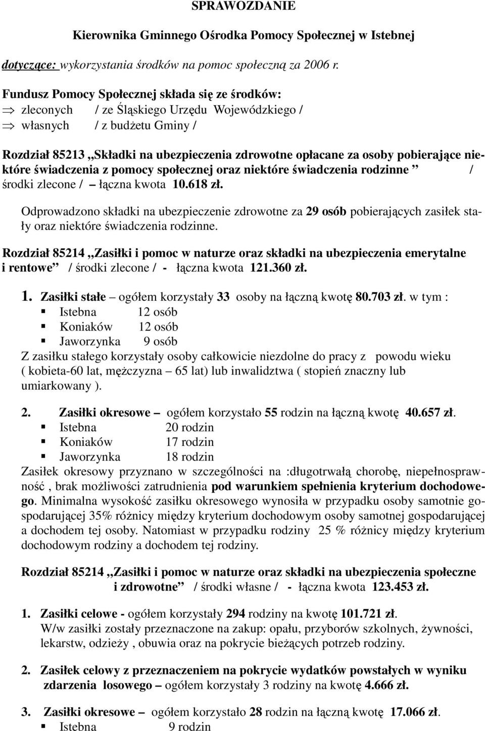 pobierające niektóre świadczenia z pomocy społecznej oraz niektóre świadczenia rodzinne / środki zlecone / łączna kwota 10.618 zł.