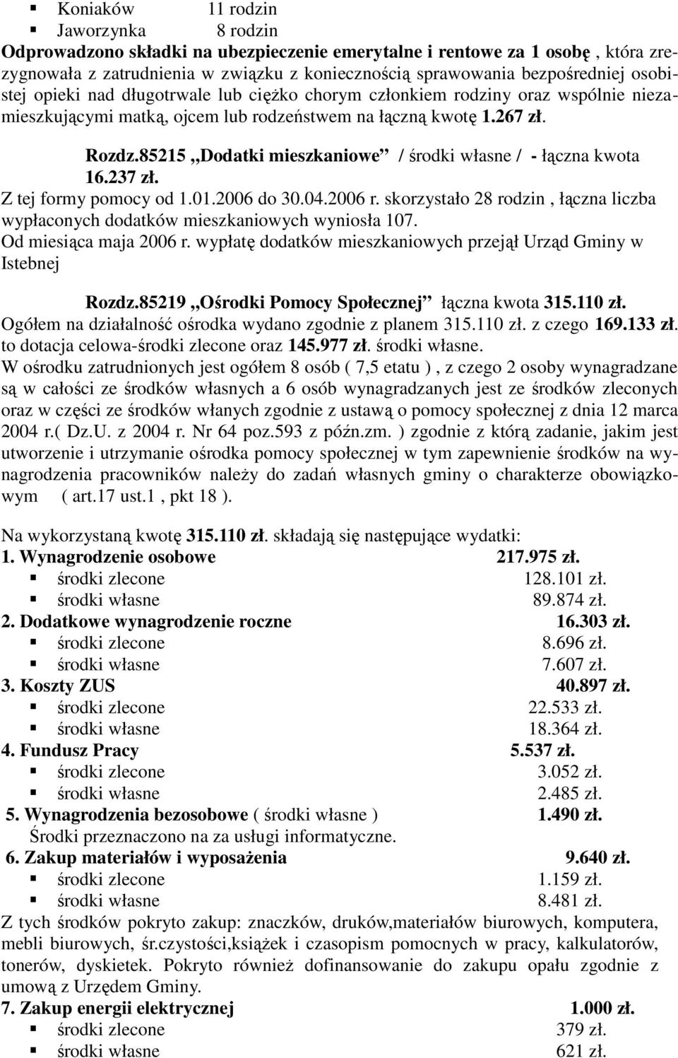 85215 Dodatki mieszkaniowe / środki własne / - łączna kwota 16.237 zł. Z tej formy pomocy od 1.01.2006 do 30.04.2006 r.