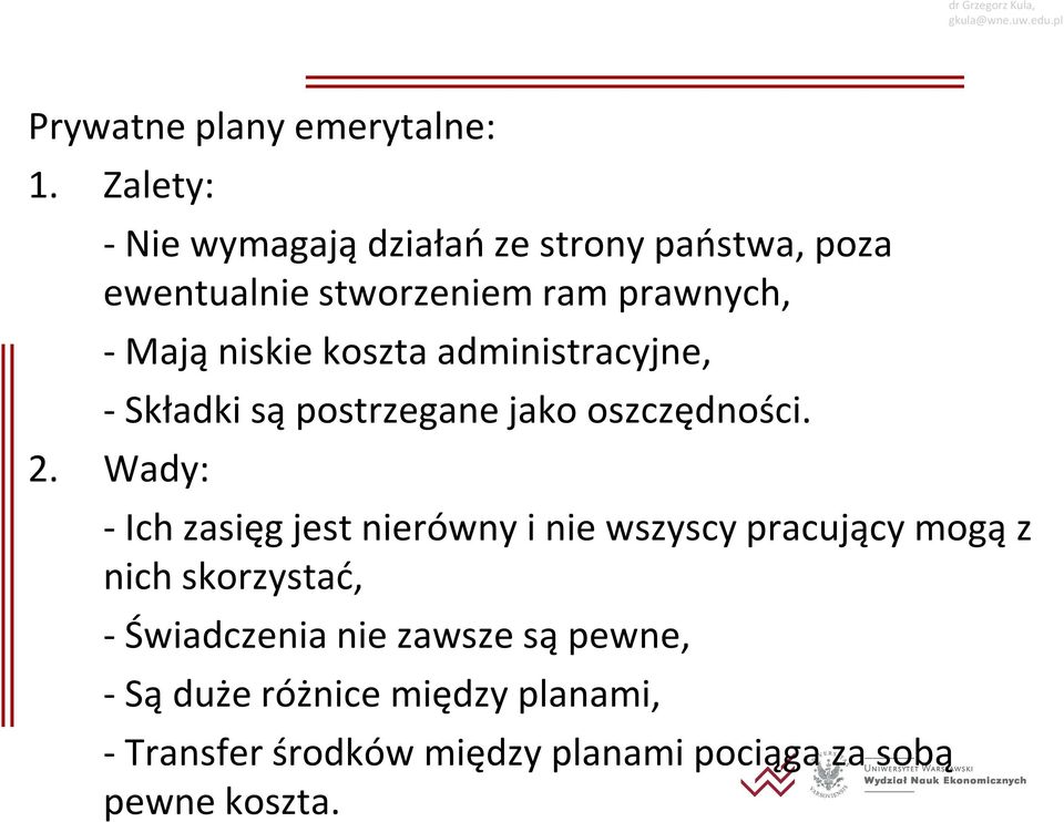 dinisrcyjne, - Skłdki są posrzegne jko oszczędności. 2.