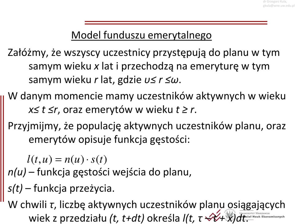 Przyjijy, że populcję kywnych uczesników plnu, orz eeryów opisuje funkcj gęsości: l(, u) = n( u) s( ) n(u) funkcj