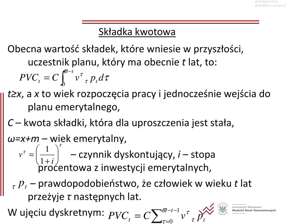 uproszczeni jes sł, ω=+ wiek eerylny, v τ τ p = 1 czynnik dyskonujący, i sop 1+ i procenow z inwesycji