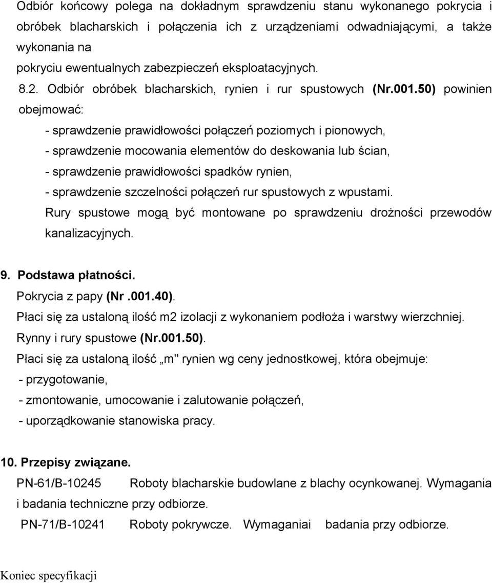 50) powinien obejmować: - sprawdzenie prawidłowości połączeń poziomych i pionowych, - sprawdzenie mocowania elementów do deskowania lub ścian, - sprawdzenie prawidłowości spadków rynien, -