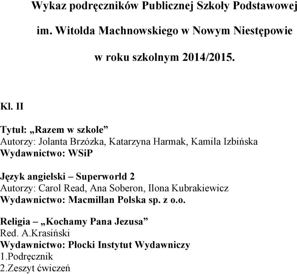 II Tytuł: Razem w szkole Autorzy: Jolanta Brzózka, Katarzyna Harmak, Kamila Izbińska Wydawnictwo: Język angielski