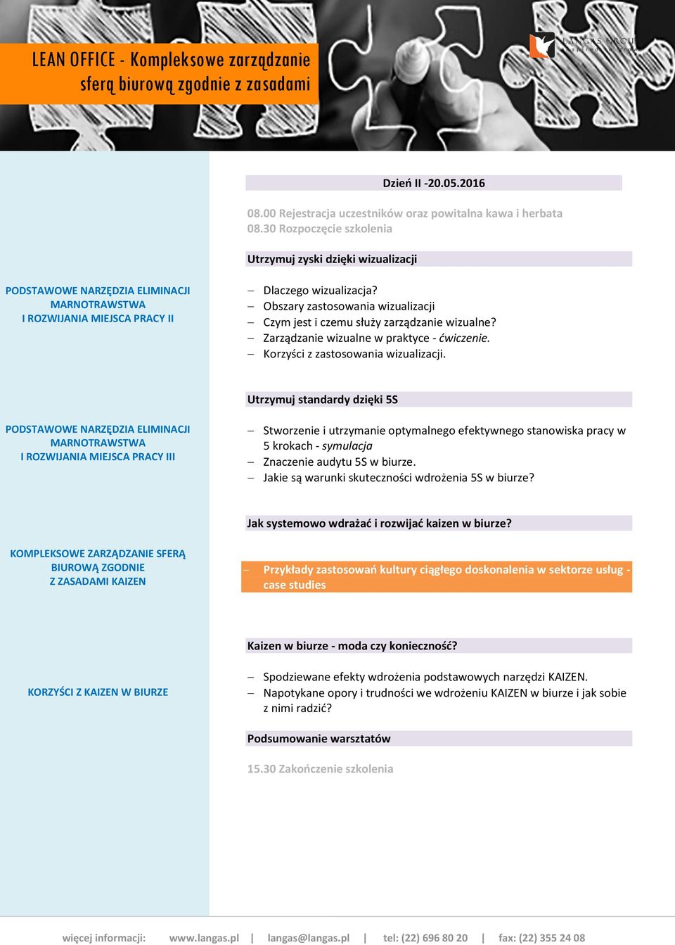 Utrzymuj standardy dzięki 5S I ROZWIJANIA MIEJSCA PRACY III Stworzenie i utrzymanie optymalnego efektywnego stanowiska pracy w 5 krokach - symulacja Znaczenie audytu 5S w biurze.