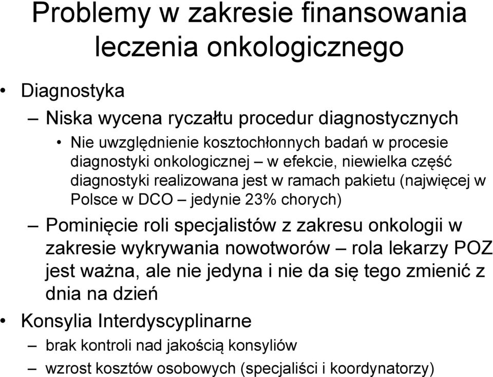 23% chorych) Pominięcie roli specjalistów z zakresu onkologii w zakresie wykrywania nowotworów rola lekarzy POZ jest ważna, ale nie jedyna i nie da