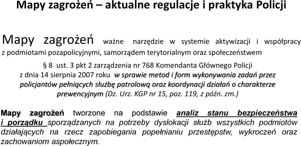 3 pkt 2 zarządzenia nr 768 Komendanta Głównego Policji z dnia 14 sierpnia 2007 roku w sprawie metod i form wykonywania zadań przez policjantów pełniących służbę patrolową oraz