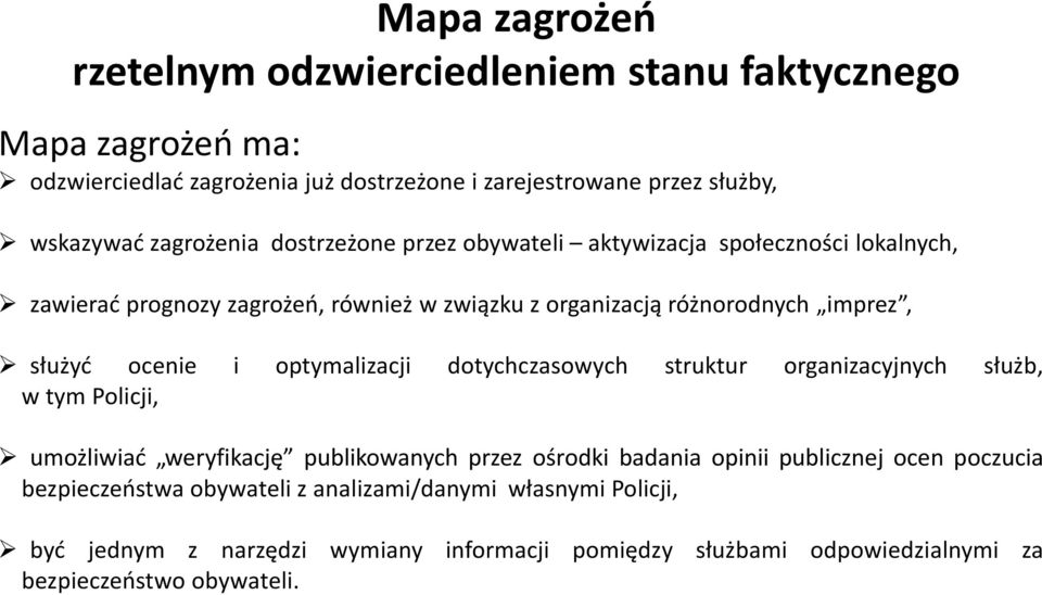 ocenie i optymalizacji dotychczasowych struktur organizacyjnych służb, w tym Policji, umożliwiać weryfikację publikowanych przez ośrodki badania opinii publicznej