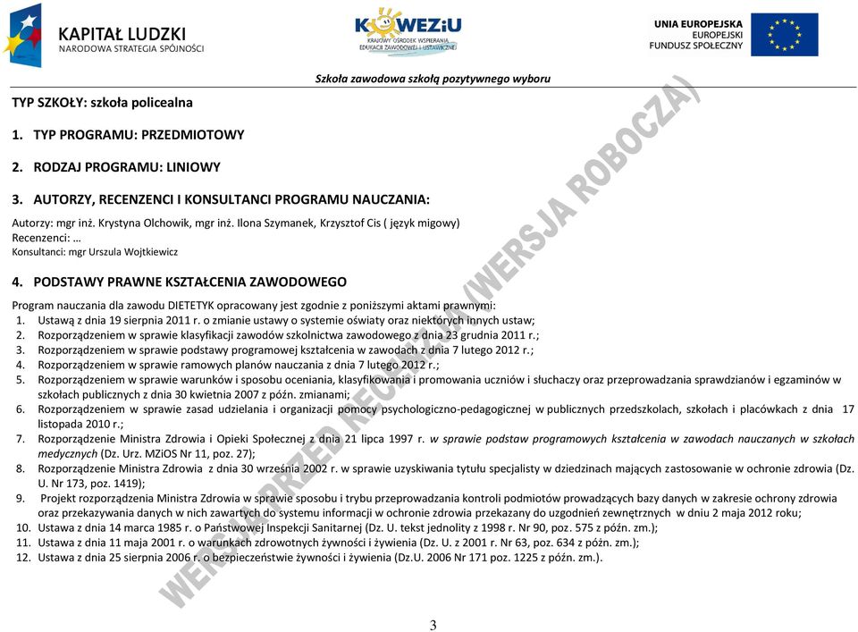 ODSTAWY RAWNE KSZTAŁENIA ZAWODOWEGO rogram nauczania dla zawodu DIETETYK opracowany jest zgodnie z poniższymi aktami prawnymi: 1. Ustawą z dnia 19 sierpnia 2011 r.