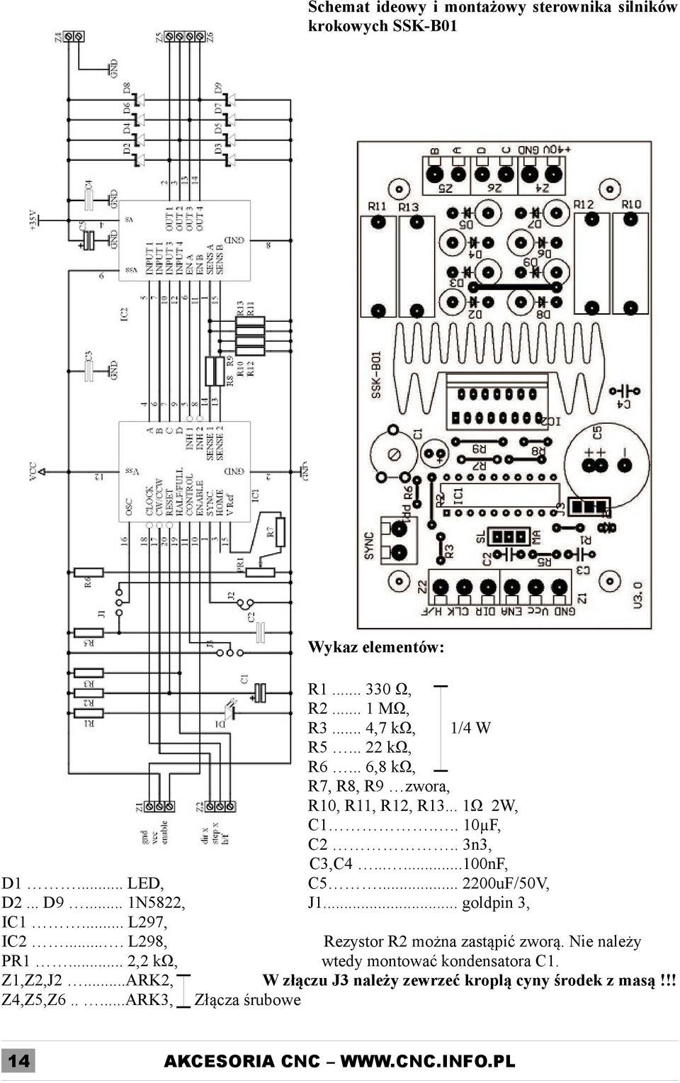 .. goldpin 3, D1... LED, D2... D9... 1N5822, IC1... L297, IC2.... L298, Rezystor R2 można zastąpić zworą. Nie należy PR1.