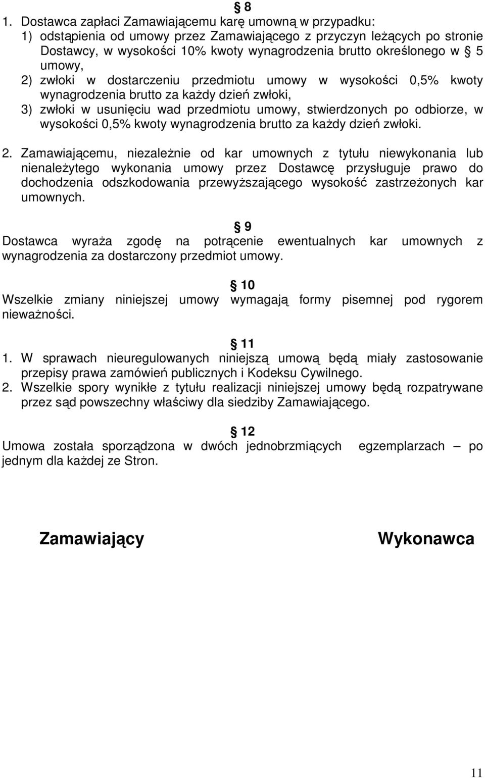 odbiorze, w wysokości 0,5% kwoty wynagrodzenia brutto za kaŝdy dzień zwłoki. 2.