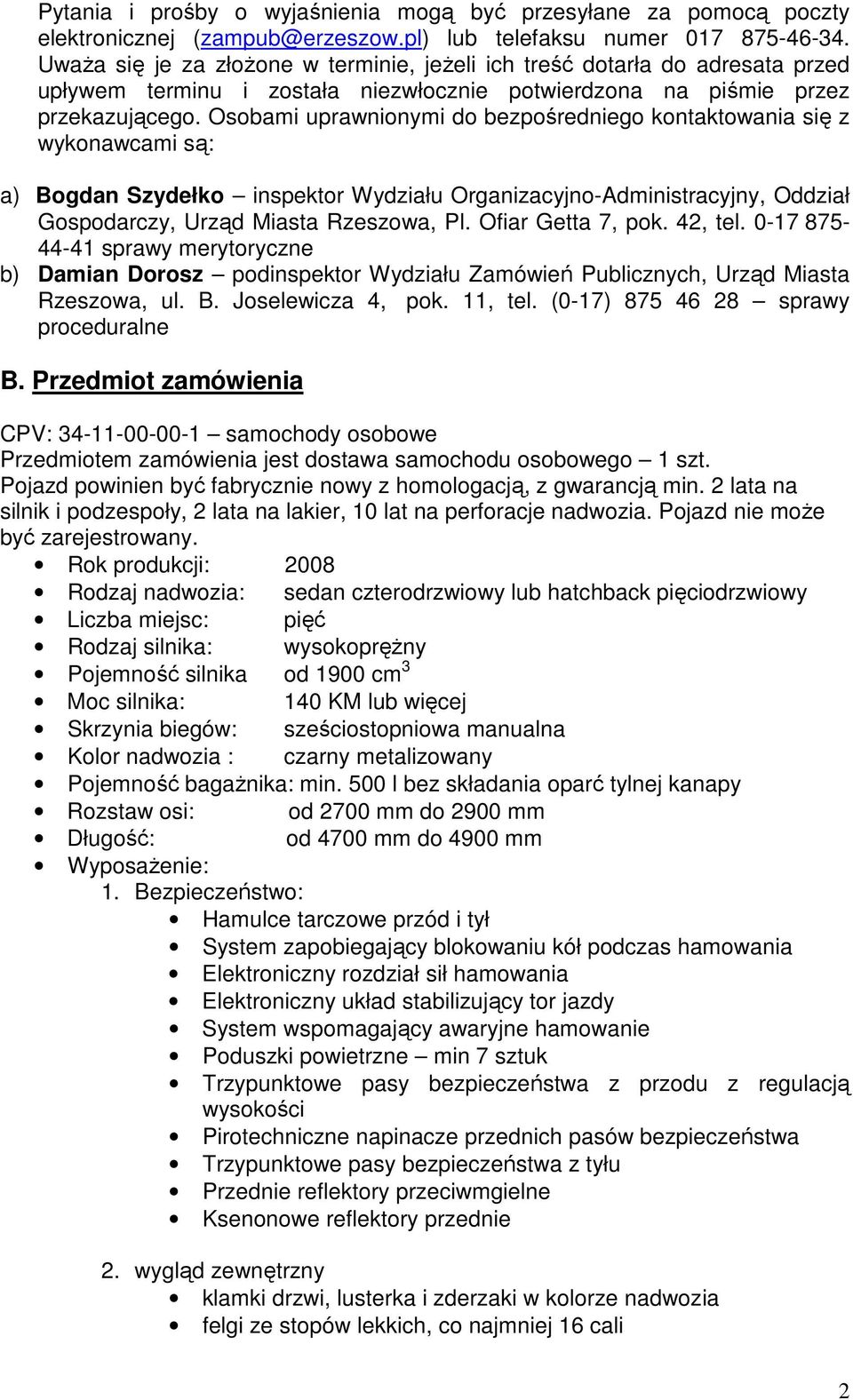 Osobami uprawnionymi do bezpośredniego kontaktowania się z wykonawcami są: a) Bogdan Szydełko inspektor Wydziału Organizacyjno-Administracyjny, Oddział Gospodarczy, Urząd Miasta Rzeszowa, Pl.