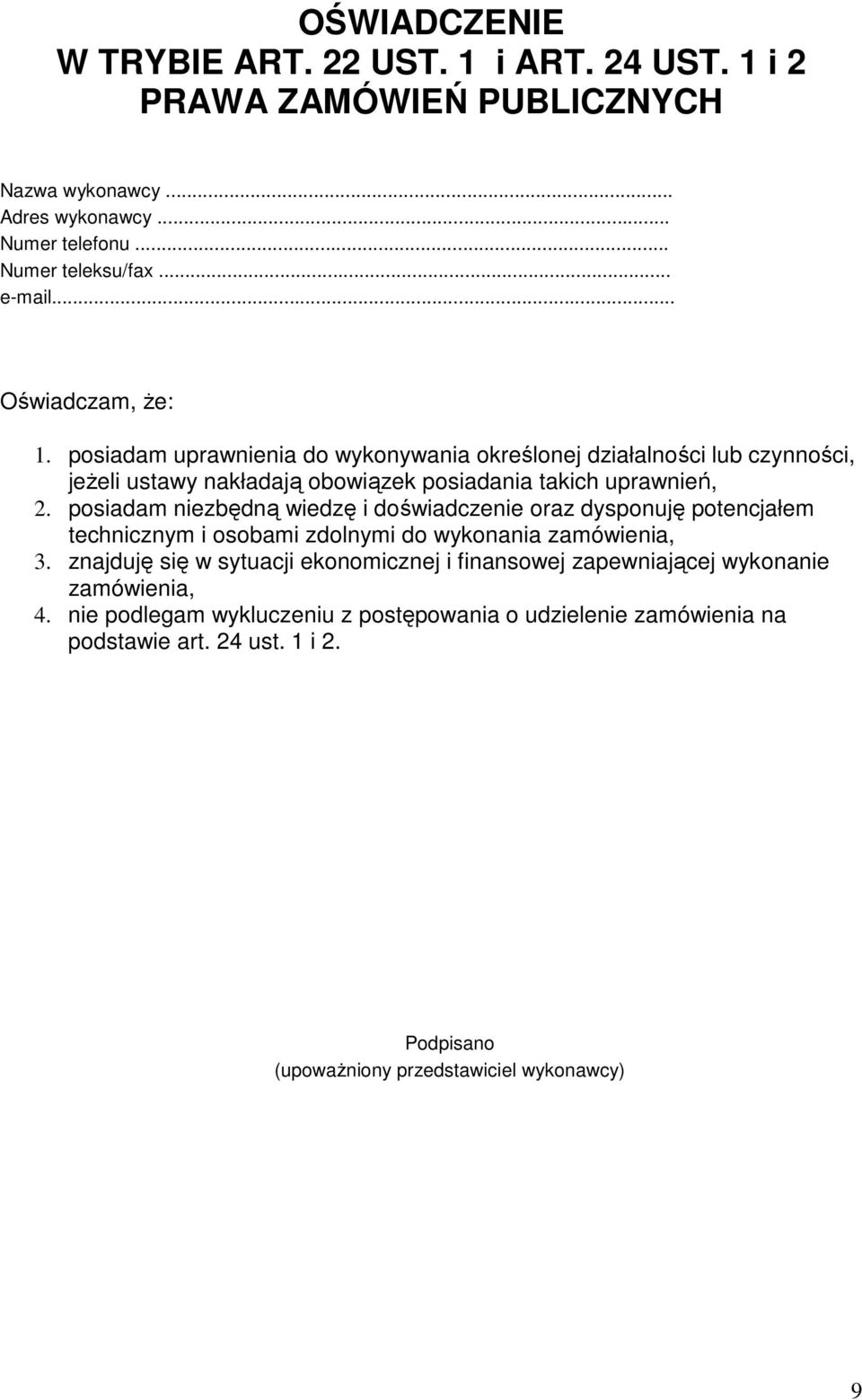 posiadam niezbędną wiedzę i doświadczenie oraz dysponuję potencjałem technicznym i osobami zdolnymi do wykonania zamówienia, 3.
