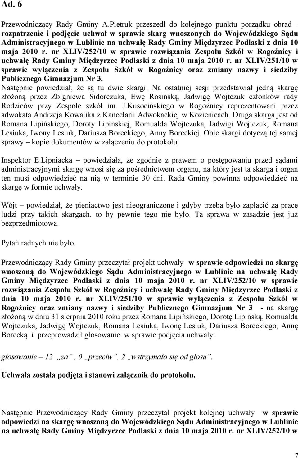Podlaski z dnia 10 maja 2010 r. nr XLIV/252/10 w sprawie rozwiązania Zespołu Szkół w Rogoźnicy i uchwałę Rady Gminy Międzyrzec Podlaski z dnia 10 maja 2010 r.