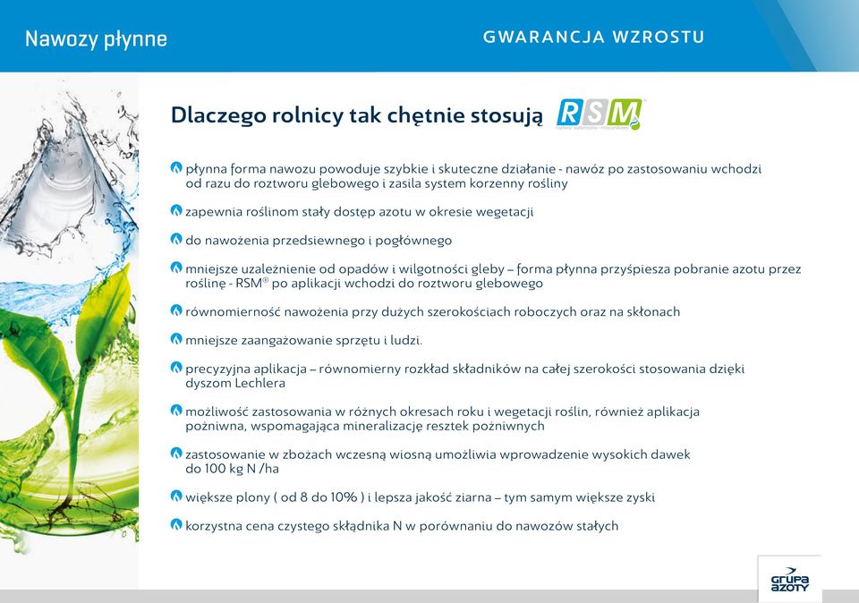 po aplikacji wchodzi do roztworu glebowego równomierność nawożenia przy dużych szerokościach roboczych oraz na skłonach mniejsze zaangażowanie sprzętu i ludzi.