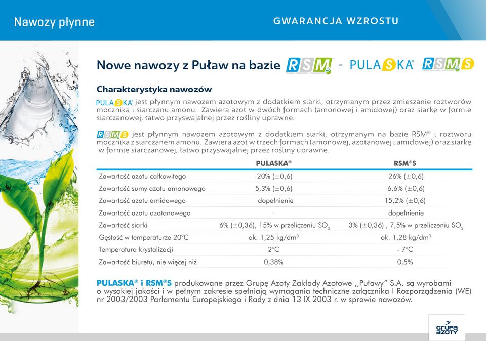 jest płynnym nawozem azotowym z dodatkiem siarki, otrzymanym na bazie RSM i roztworu mocznika z siarczanem amonu.