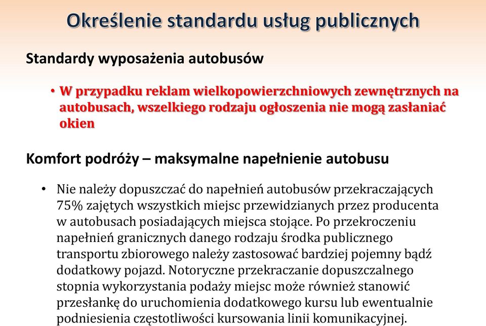 stojące. Po przekroczeniu napełnień granicznych danego rodzaju środka publicznego transportu zbiorowego należy zastosować bardziej pojemny bądź dodatkowy pojazd.