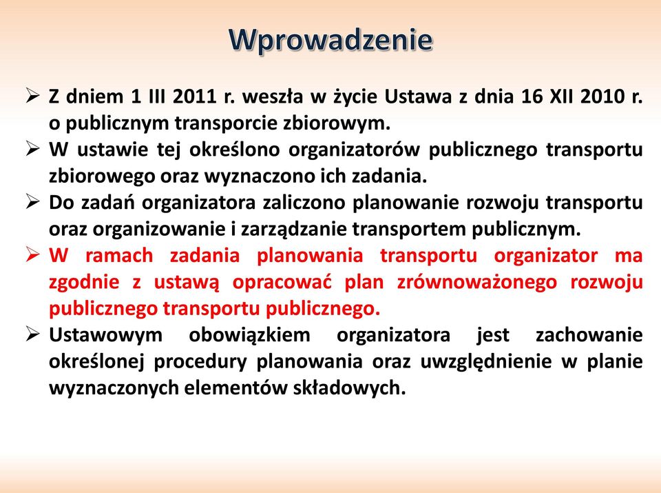 Do zadao organizatora zaliczono planowanie rozwoju transportu oraz organizowanie i zarządzanie transportem publicznym.