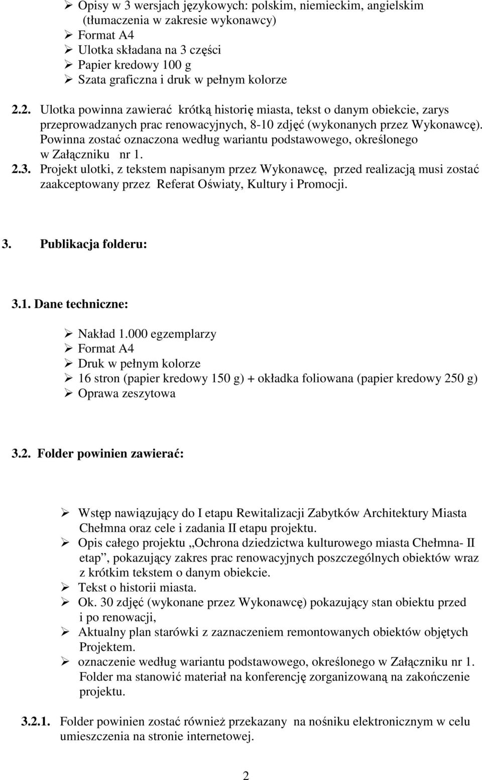 Powinna zostać oznaczona według wariantu podstawowego, określonego w Załączniku nr 1. 2.3.