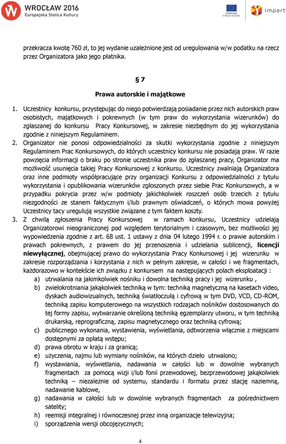 Pracy Konkursowej, w zakresie niezbędnym do jej wykorzystania zgodnie z niniejszym Regulaminem. 2.