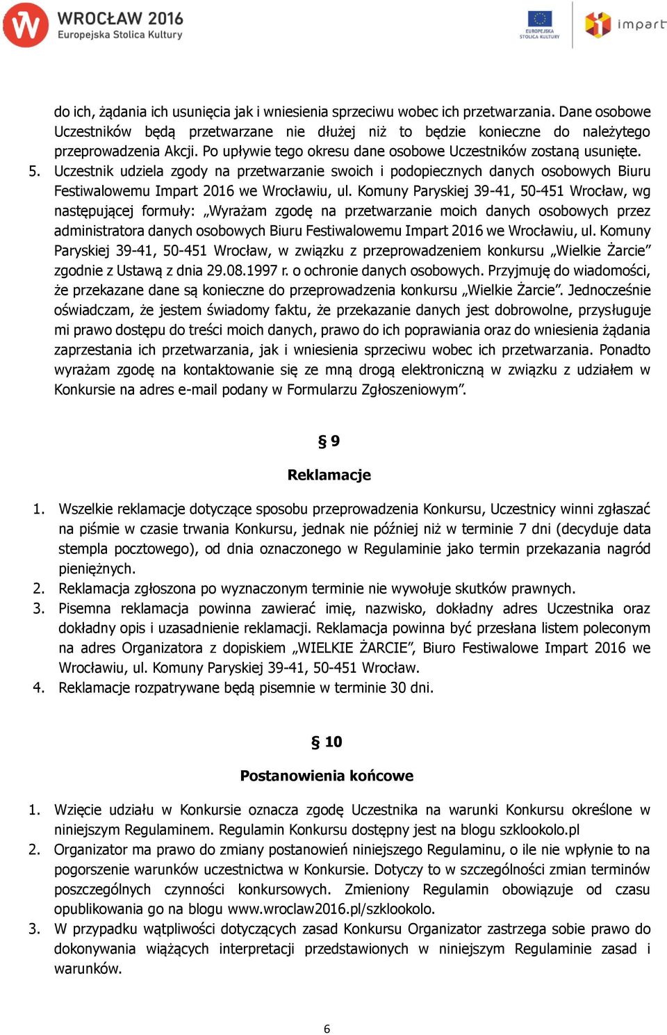 Komuny Paryskiej 39-41, 50-451 Wrocław, wg następującej formuły: Wyrażam zgodę na przetwarzanie moich danych osobowych przez administratora danych osobowych Biuru Festiwalowemu Impart 2016 we