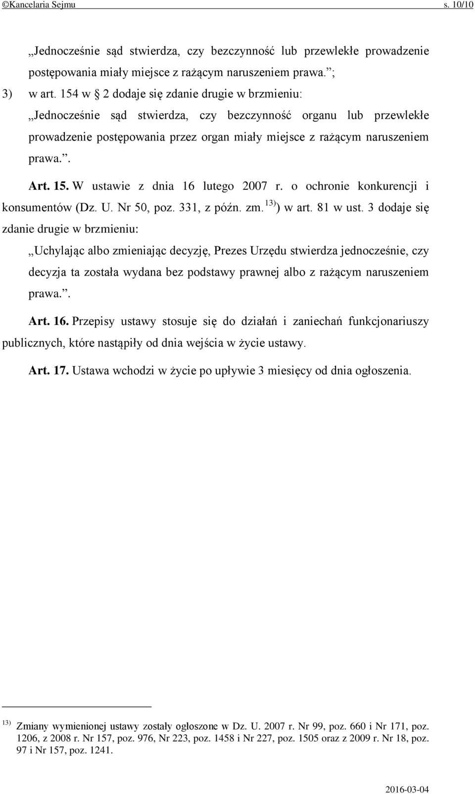 15. W ustawie z dnia 16 lutego 2007 r. o ochronie konkurencji i konsumentów (Dz. U. Nr 50, poz. 331, z późn. zm. 13) ) w art. 81 w ust.