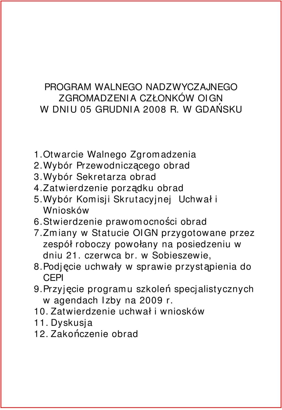 Stwierdzenie prawomocno ci obrad 7.Zmiany w Statucie OIGN przygotowane przez zespó roboczy powo any na posiedzeniu w dniu 21. czerwca br.