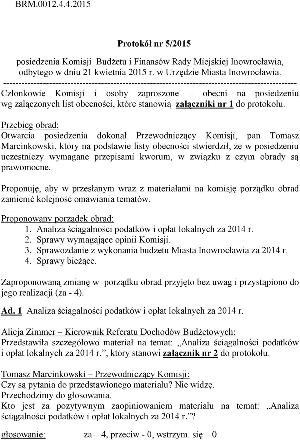 stanowią załączniki nr 1 do protokołu.