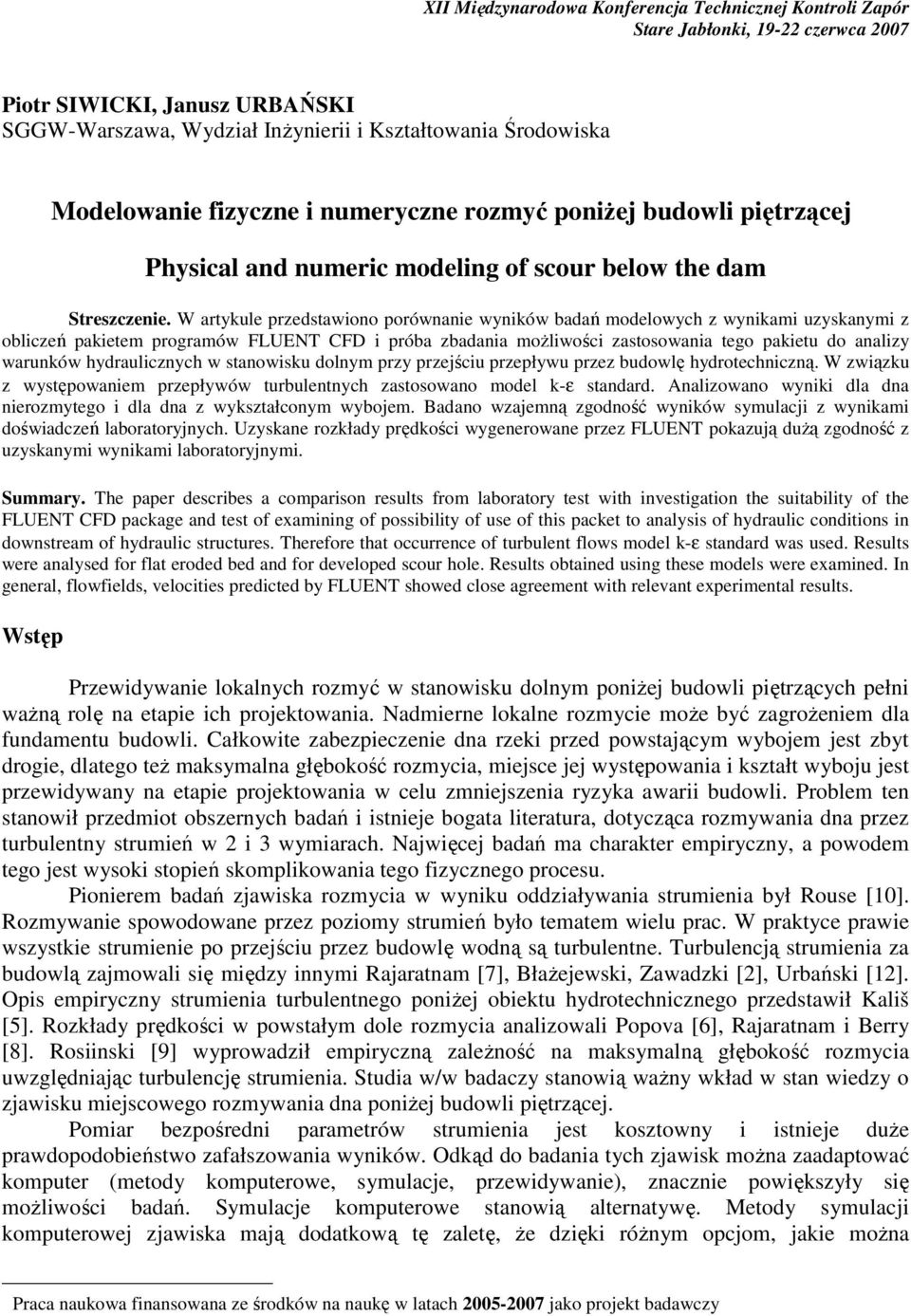 W artykule przedstawiono porównanie wyników badań modelowych z wynikami uzyskanymi z obliczeń pakietem programów FLUENT CFD i próba zbadania moŝliwości zastosowania tego pakietu do analizy warunków