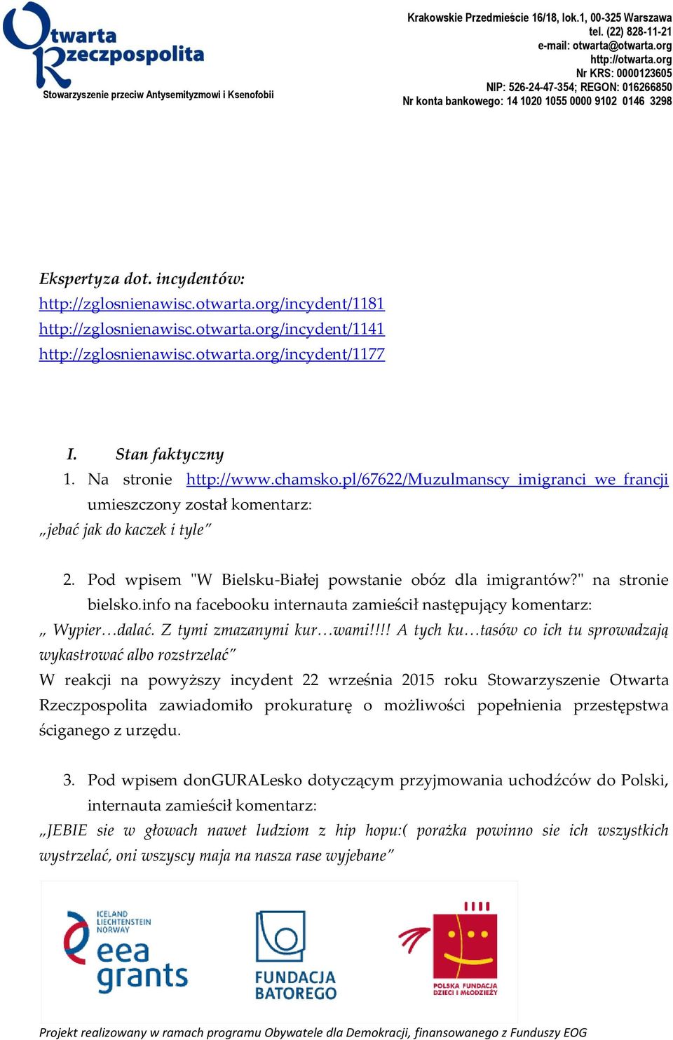 org/incydent/1181 http://zglosnienawisc.otwarta.org/incydent/1141 http://zglosnienawisc.otwarta.org/incydent/1177 I. Stan faktyczny 1. Na stronie http://www.chamsko.