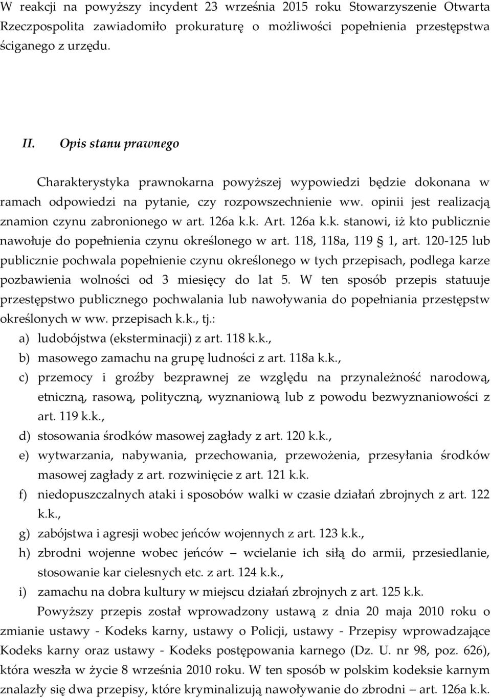 126a k.k. Art. 126a k.k. stanowi, iż kto publicznie nawołuje do popełnienia czynu określonego w art. 118, 118a, 119 1, art.
