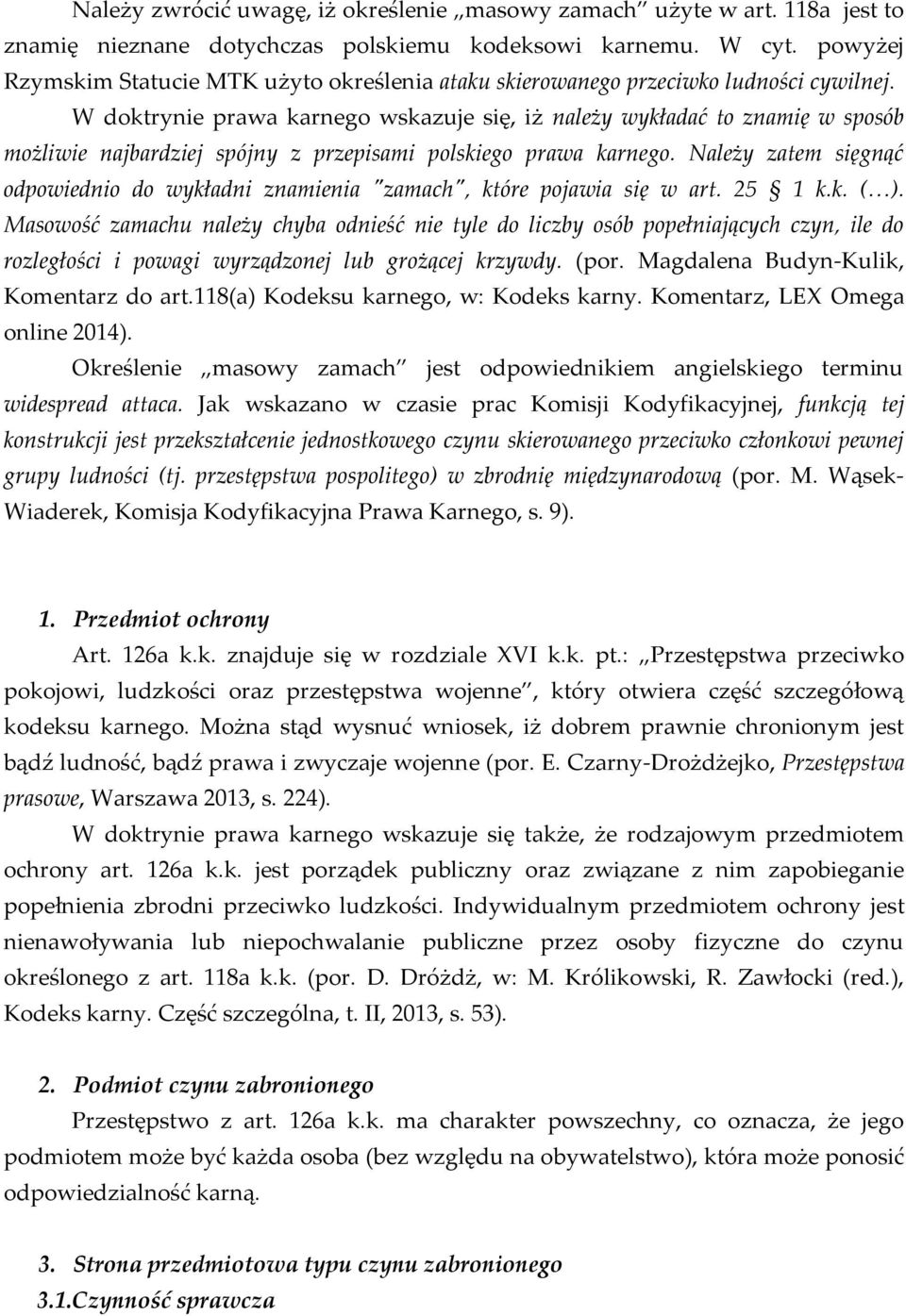W doktrynie prawa karnego wskazuje się, iż należy wykładać to znamię w sposób możliwie najbardziej spójny z przepisami polskiego prawa karnego.