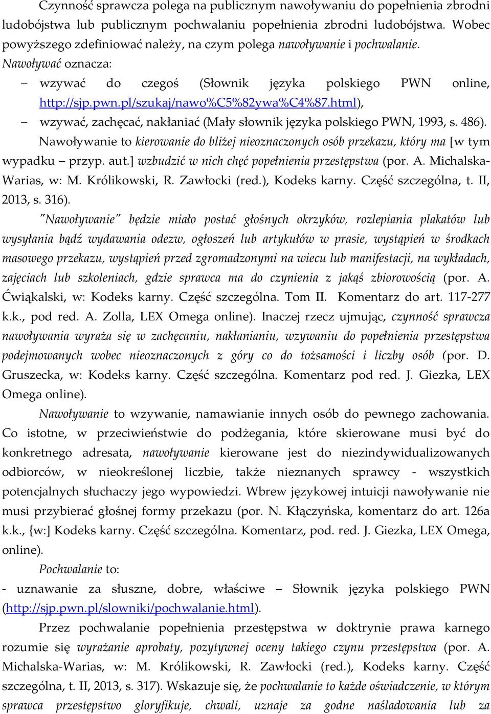 html), wzywać, zachęcać, nakłaniać (Mały słownik języka polskiego PWN, 1993, s. 486). Nawoływanie to kierowanie do bliżej nieoznaczonych osób przekazu, który ma [w tym wypadku przyp. aut.