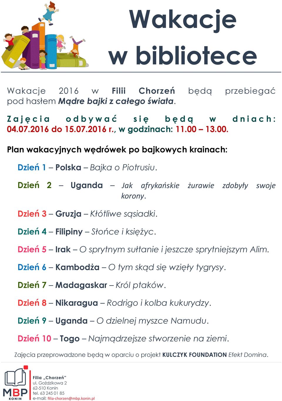 Dzień 4 Filipiny Słońce i księżyc. Dzień 5 Irak O sprytnym sułtanie i jeszcze sprytniejszym Alim. Dzień 6 Kambodża O tym skąd się wzięły tygrysy. Dzień 7 Madagaskar Król ptaków.