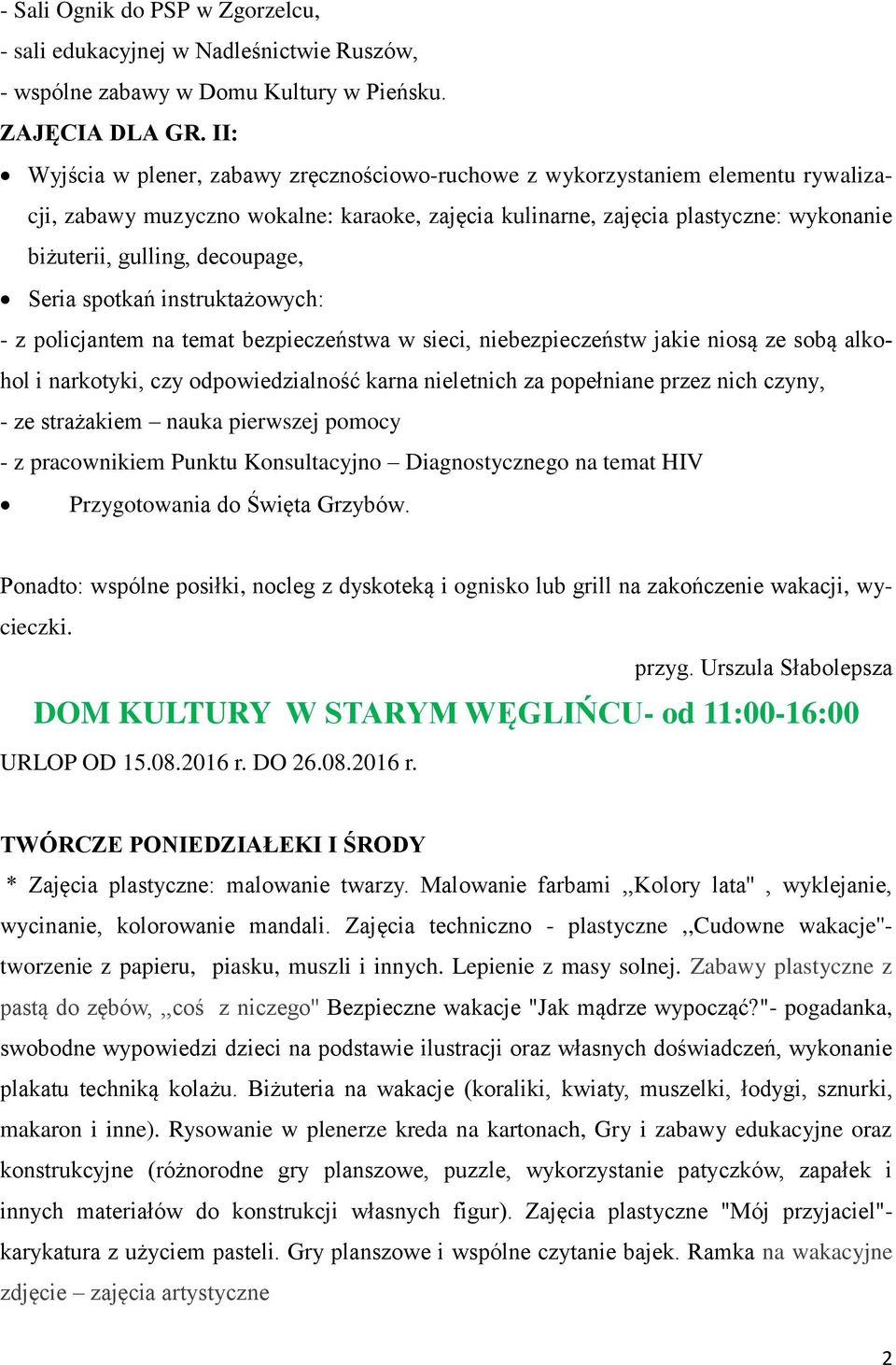 decoupage, Seria spotkań instruktażowych: - z policjantem na temat bezpieczeństwa w sieci, niebezpieczeństw jakie niosą ze sobą alkohol i narkotyki, czy odpowiedzialność karna nieletnich za