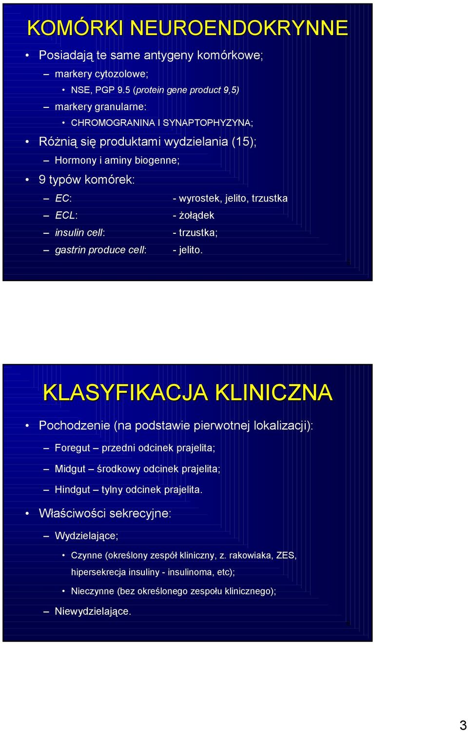 jelito, trzustka ECL: - żołądek insulin cell: - trzustka; gastrin produce cell: - jelito.