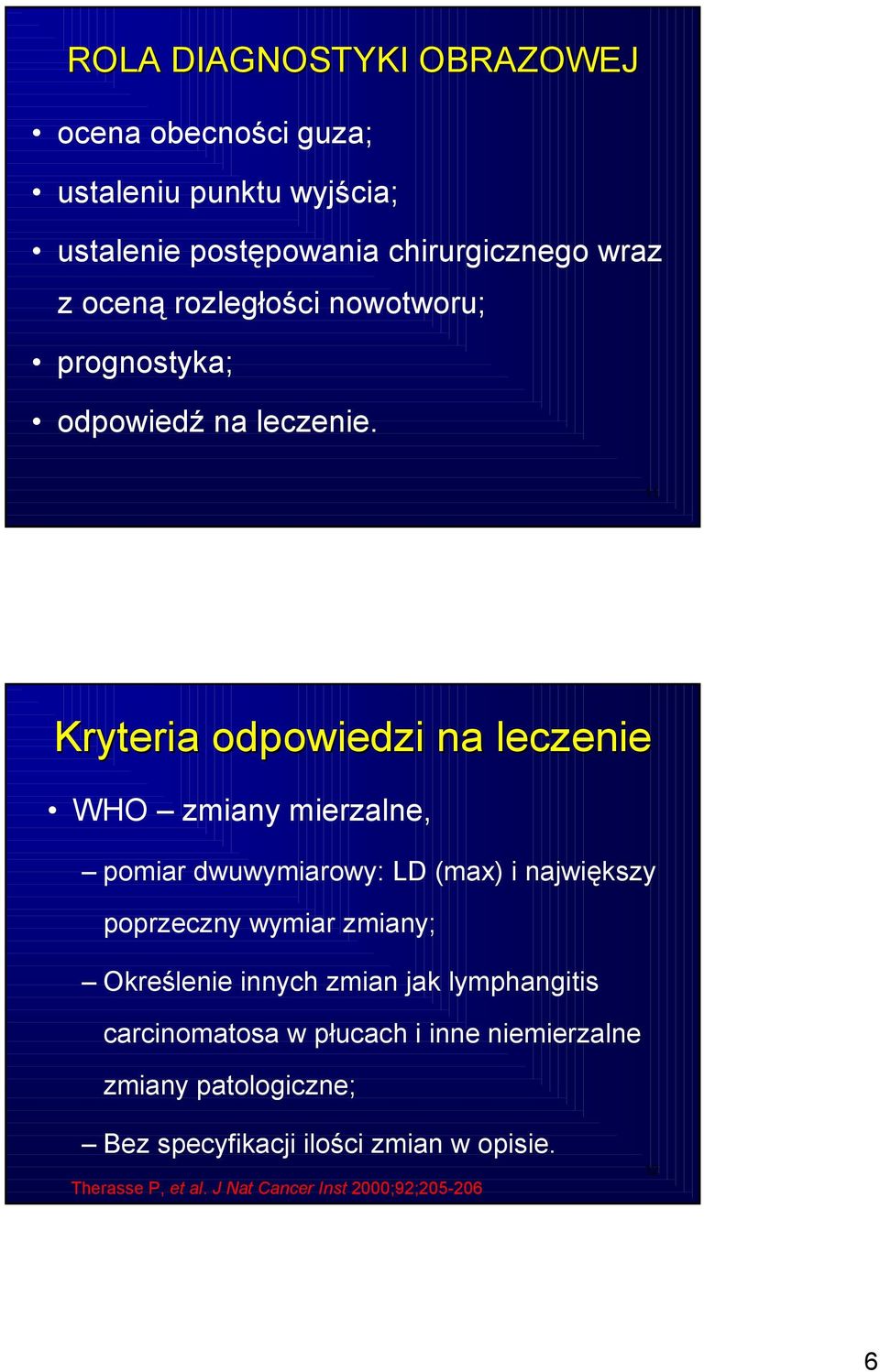 11 Kryteria odpowiedzi na leczenie WHO zmiany mierzalne, pomiar dwuwymiarowy: LD (max) i największy poprzeczny wymiar zmiany;