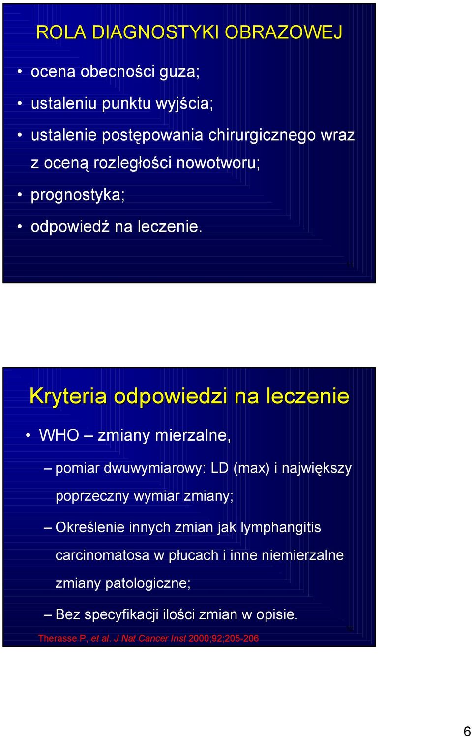 11 Kryteria odpowiedzi na leczenie WHO zmiany mierzalne, pomiar dwuwymiarowy: LD (max) i największy poprzeczny wymiar zmiany;