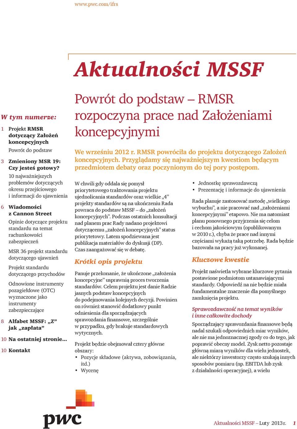 projekt standardu dotyczącego ujawnień Projekt standardu dotyczącego przychodów Odnowione instrumenty pozagiełdowe (OTC) wyznaczone jako instrumenty zabezpieczające 8 Alfabet MSSF: Z jak zapłata 10