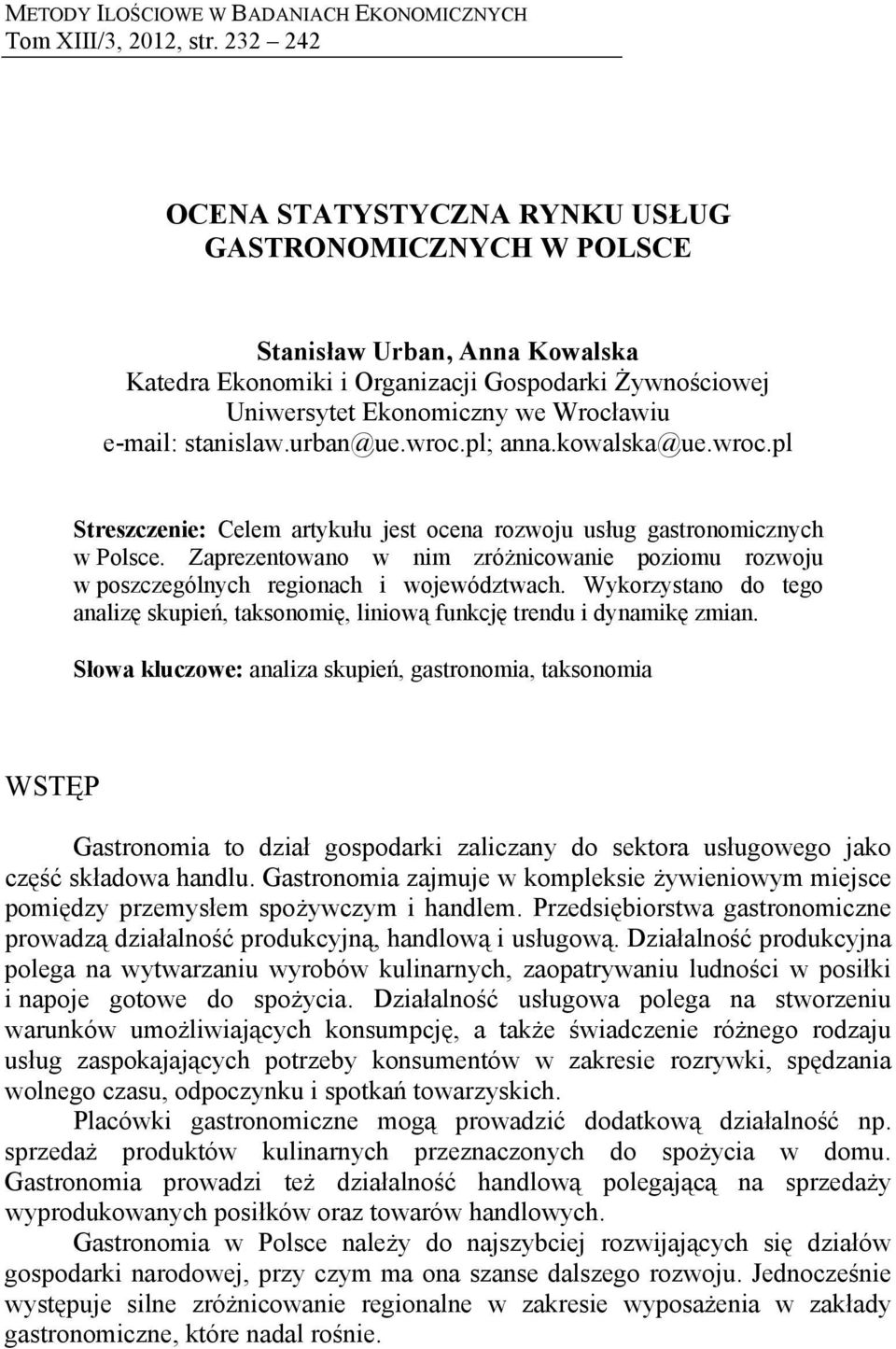 stanislaw.urban@ue.wroc.pl; anna.kowalska@ue.wroc.pl Streszczenie: Celem artykułu jest ocena rozwoju usług gastronomicznych w Polsce.